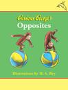 Cover image for Curious George's Opposites